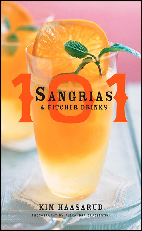101 Sangrias and Pitcher Drinks by Kim Haasarud