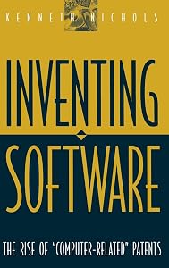 Inventing Software: The Rise of Computer-Related Patents by Kenneth Nichols