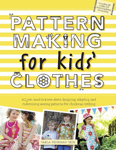 Pattern Making for Kids' Clothes: All You Need to Know About Designing, Adapting, and Customizing Sewing Patterns for Children's Clothing by Carla Hegeman Crim