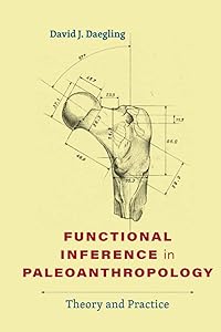 Functional Inference in Paleoanthropology: Theory and Practice by David J. Daegling