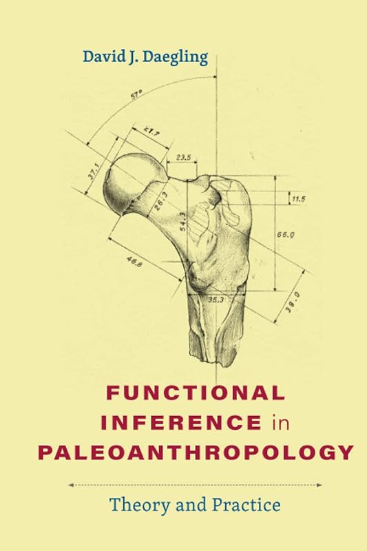 Functional Inference in Paleoanthropology: Theory and Practice by David J. Daegling