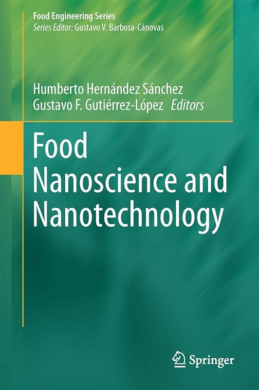Food Nanoscience and Nanotechnology (Food Engineering Series) by Humberto Hern&aacute;ndez-S&aacute;nchez