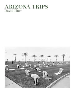 David Hurn: Arizona Trips by David Hurn