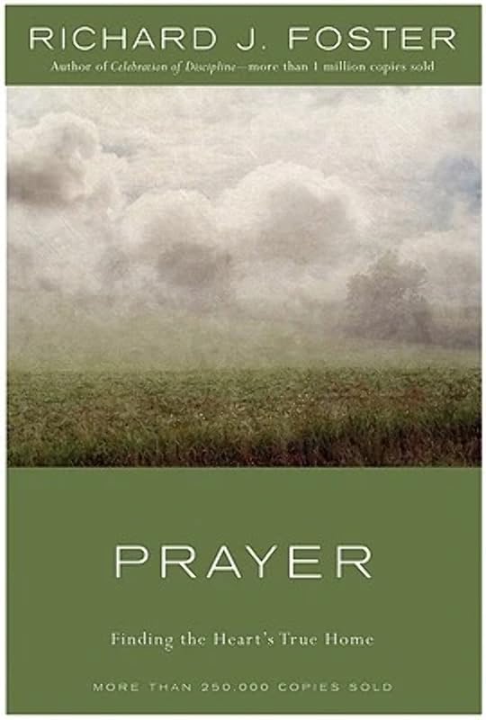 Prayer: Finding the Heart's True Home by Richard J. Foster