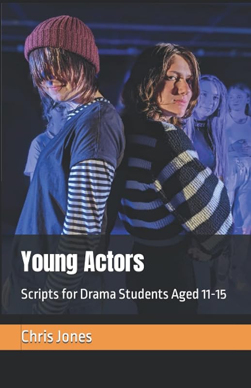 Young Actors: Scripts for Drama Students Aged 11-15 by Chris Jones