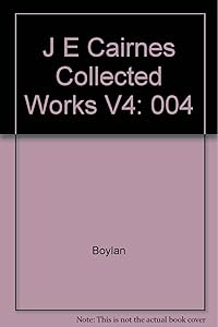 J E Cairnes:Collected Works V4 by Tom Boylan