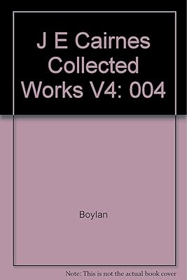 J E Cairnes:Collected Works V4