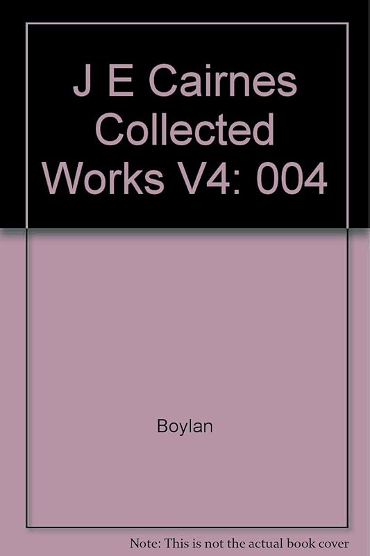 J E Cairnes:Collected Works V4 by Tom Boylan