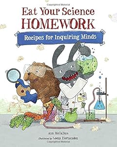 Eat Your Science Homework: Recipes for Inquiring Minds by Ann McCallum