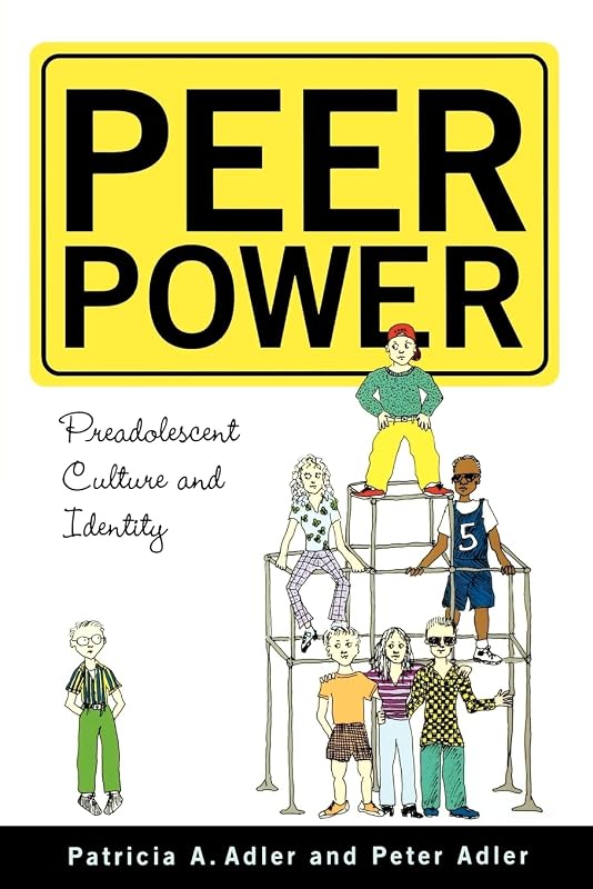 Peer Power: Preadolescent Culture and Identity by Peter Adler
