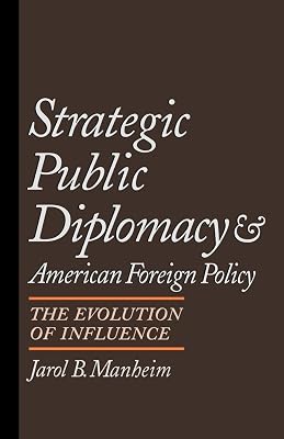 Strategic Public Diplomacy and American Foreign Policy: The Evolution of Influence