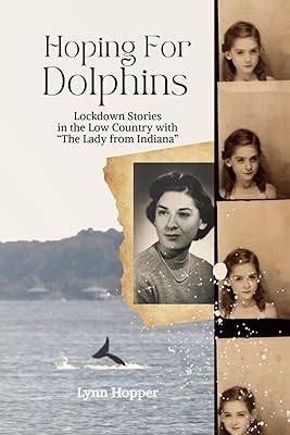 Hoping for Dolphins: Lockdown Stories in the Low Country with “The Lady from Indiana”