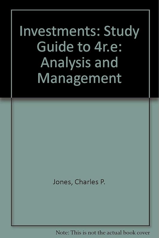 Investments: Analysis and Management, 4th Edition. Study Guide by Charles P. Jones