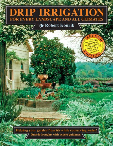 Drip Irrigation for Every Landscape and All Climates,  2nd Edition by Robert Kourik