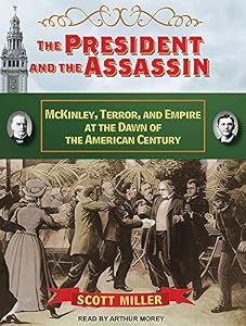 The President and the Assassin: McKinley, Terror, and Empire at the Dawn of the American Century