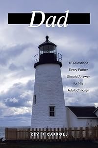 Dad: 12 Questions Every Father Should Answer for His Adult Children by Kevin Carroll