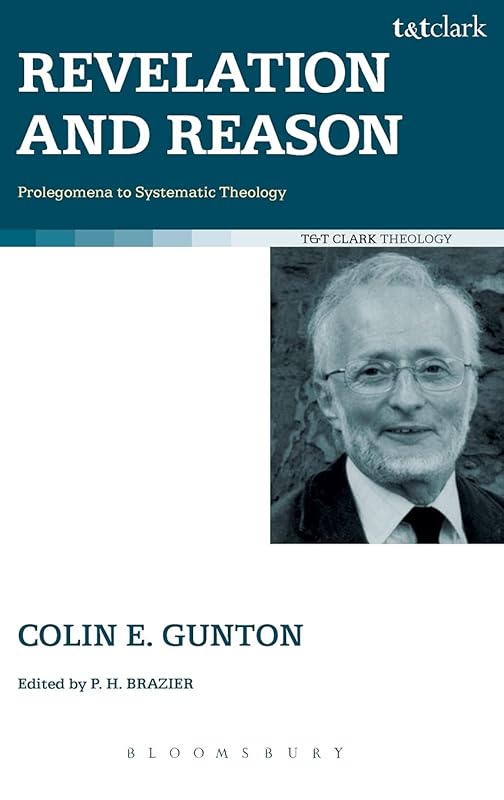 Revelation and Reason: Prolegomena to Systematic Theology (T & T Clark Theology) by Colin E. Gunton