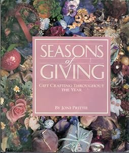 Seasons of Giving: Gift Crafting Throughout the Year by Joni Prittie