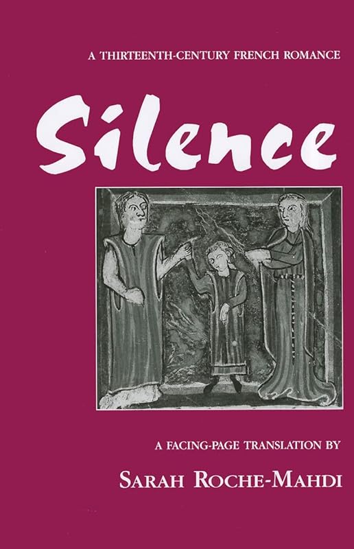 Silence: A Thirteenth-Century French Romance (Medieval Texts and Studies) by Sarah Roche-Mahdi