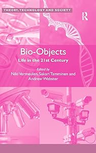 Bio-Objects: Life in the 21st Century (Theory, Technology and Society) by Niki Vermeulen