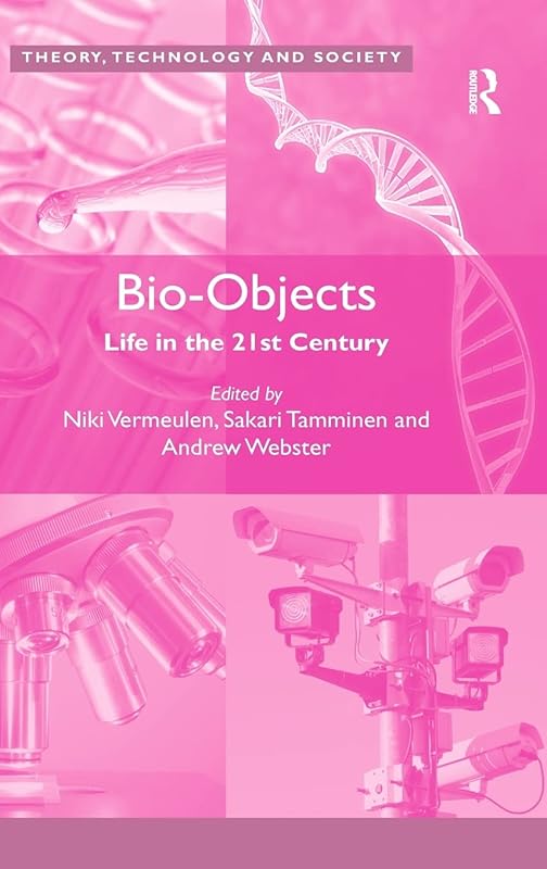 Bio-Objects: Life in the 21st Century (Theory, Technology and Society) by Niki Vermeulen