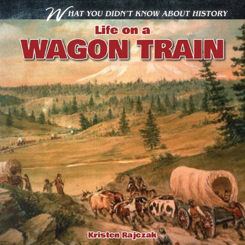 Life on a Wagon Train by Kristen Rajczak