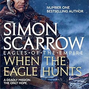 When the Eagle Hunts: Eagles of the Empire, Book 3 by Simon Scarrow
