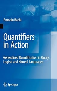 Quantifiers in Action: Generalized Quantification in Query, Logical and Natural Languages (Advances in Database Systems, Vol. 37) by Antonio Badia