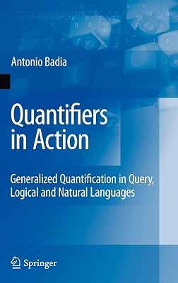 Quantifiers in Action: Generalized Quantification in Query, Logical and Natural Languages (Advances in Database Systems, Vol. 37)