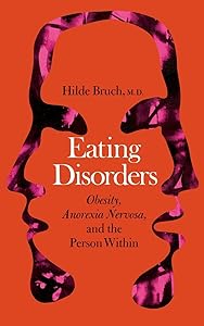 Eating Disorders: Obesity, Anorexia Nervosa, And The Person Within by Hilde Bruch