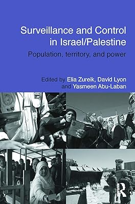 Surveillance and Control in Israel/Palestine (Routledge Studies in Middle Eastern Politics)