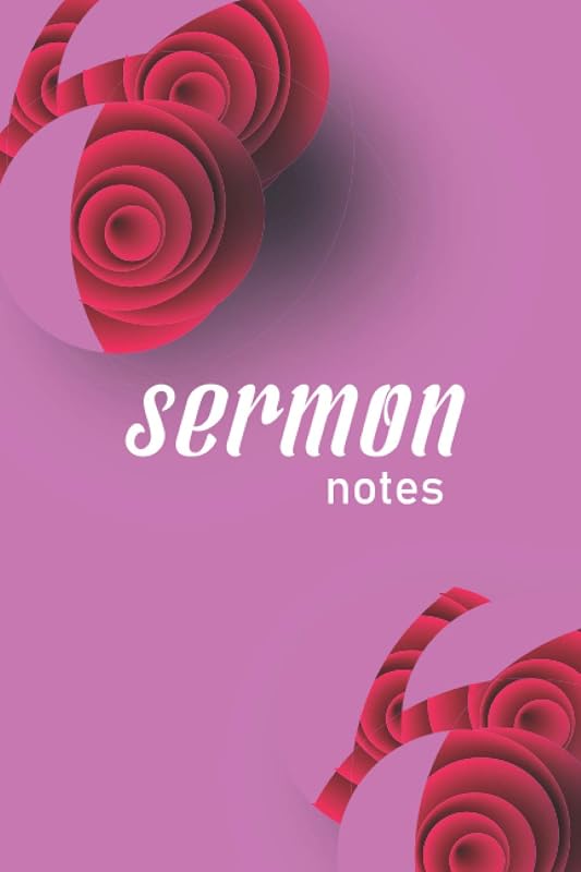 sermon notes: An Inspirational Worship Tool To Record, Remember And Reflect, Sermon Messages by Rachel J Baily