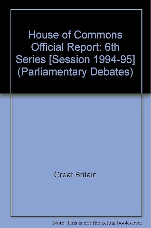 Parliamentary Debates, House of Commons - Bound Volumes, 1994-95, 6th Series, 30 October - 8 November, 1995 by Stationery Office (Great Britain)