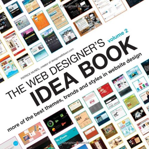 The Web Designer's Idea Book, Vol. 2: More of the Best Themes, Trends and Styles in Website Design by Patrick McNeil