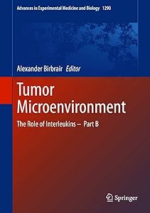 Tumor Microenvironment: The Role of Interleukins – Part B (Advances in Experimental Medicine and Biology Book 1290)