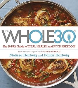 The Whole 30: The Official 30-Day Guide to Total Health and Food Freedom