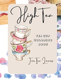 High Tea Tea Cup Coloring Book: High Tea Tea Cup Coloring Book for Tea Lovers by Cayz and Frankie