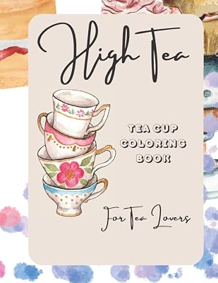 High Tea Tea Cup Coloring Book: High Tea Tea Cup Coloring Book for Tea Lovers