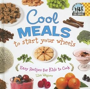 Cool Meals to Start Your Wheels: Easy Recipes for Kids to Cook (Cool Cooking)