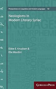 Neologisms in Modern Literary Syriac (Perspectives on Linguistics and Ancient Languages) (English and Syriac Edition) by Ebbe E Knudsen