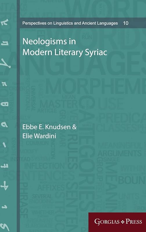Neologisms in Modern Literary Syriac (Perspectives on Linguistics and Ancient Languages) (English and Syriac Edition) by Ebbe E Knudsen