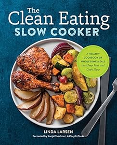 The Clean Eating Slow Cooker: A Healthy Cookbook of Wholesome Meals that Prep Fast & Cook Slow