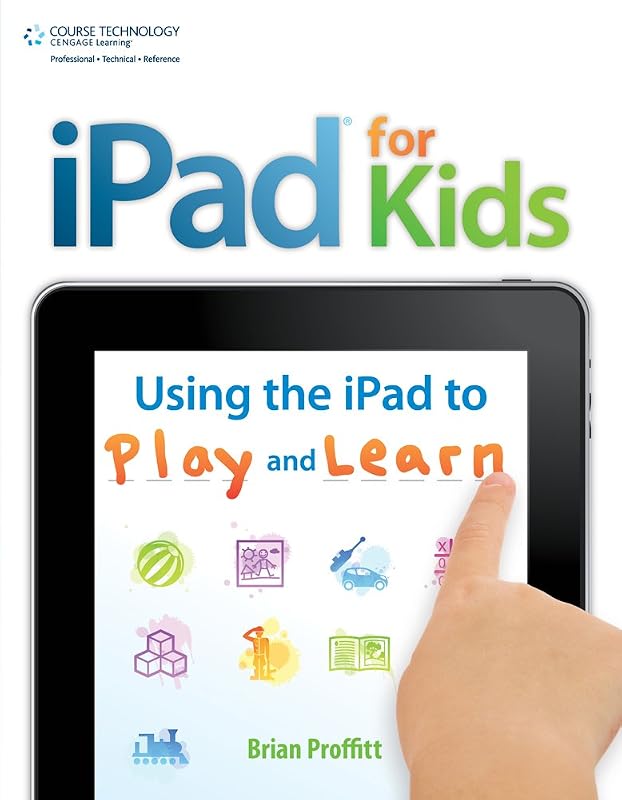 iPad for Kids: Using the iPad to Play and Learn by Brian Proffitt