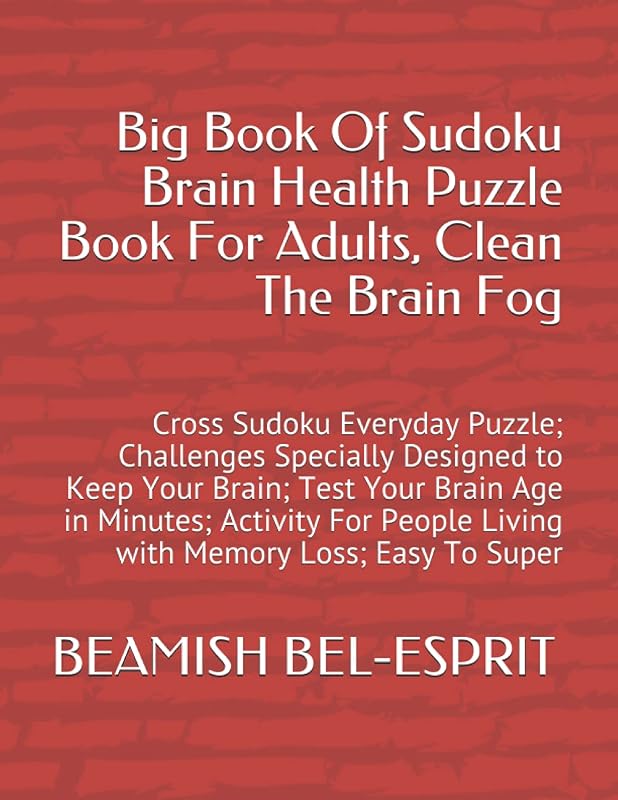 Big Book Of Sudoku Brain Health Puzzle Book For Adults, Clean The Brain Fog: Cross Sudoku Everyday Puzzle; Challenges Specially Designed to Keep Your ... People Living with Memory Loss; Easy To Super by BEAMISH BEL-ESPRIT