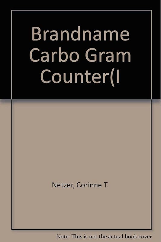 The brand-name carbohydrate gram counter by Corinne T Netzer