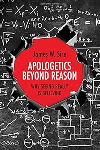 Apologetics Beyond Reason: Why Seeing Really Is Believing