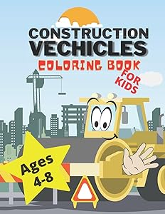 Construction Vechicles Coloring Book: For Kids Ages 4-8 - Including Trucks Bulldozers Digers Cranes and Dumpers by WILC Land