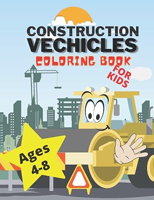 Construction Vechicles Coloring Book: For Kids Ages 4-8 - Including Trucks Bulldozers Digers Cranes and Dumpers