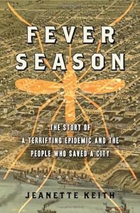 Fever Season: The Story of a Terrifying Epidemic and the People Who Saved a City