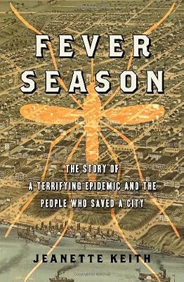 Fever Season: The Story of a Terrifying Epidemic and the People Who Saved a City
